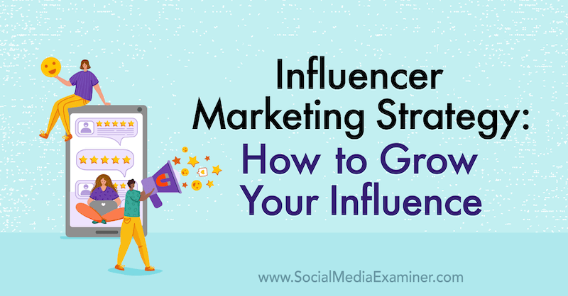 Marketinška strategija utjecaja: Kako povećati utjecaj, uključujući uvide Jasona Fallsa na Podcastu za marketing društvenih medija.