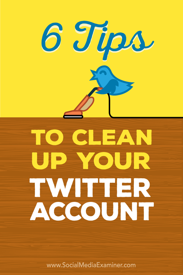 6 savjeta za čišćenje Twitter računa: Ispitivač društvenih medija