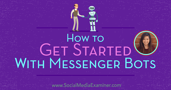 Kako započeti s Messenger botovima koji sadrže uvide Dana Tran na Podcastu za društvene mreže.