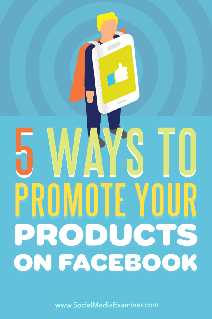 Savjeti o pet načina za povećanje vidljivosti proizvoda na Facebooku.