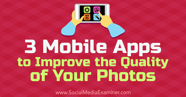 3 mobilne aplikacije za poboljšanje kvalitete vaših fotografija: Ispitivač društvenih medija