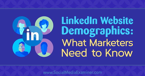 Demografski podaci web stranice LinkedIn: Što marketinški stručnjaci trebaju znati, Kristi Hines na ispitivaču društvenih medija.