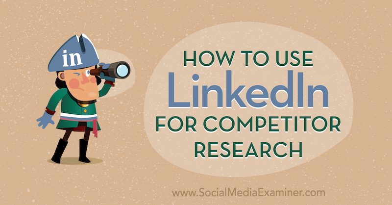 Kako koristiti LinkedIn za istraživanje natjecatelja, Luan Wise na ispitivaču društvenih medija.