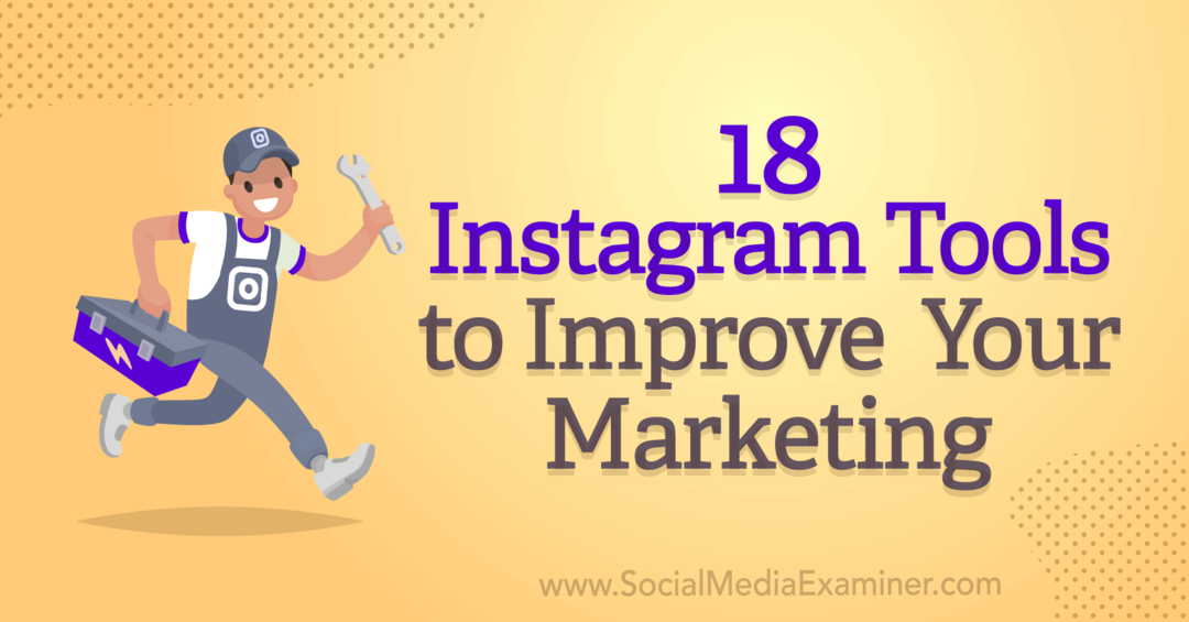 18 Instagram alata za poboljšanje vašeg marketinga od Anne Sonnenberg na Social Media Examineru.