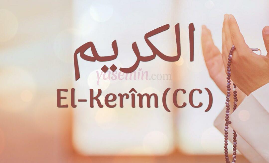 Što znači al-Kerim (c.c)? Koje su vrline imena Al-Karim? Esmaul Husna Al-Kerim...