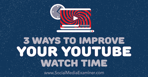 3 načina za poboljšanje vašeg vremena gledanja YouTubea, Ann Smarty, ispitivač društvenih medija.