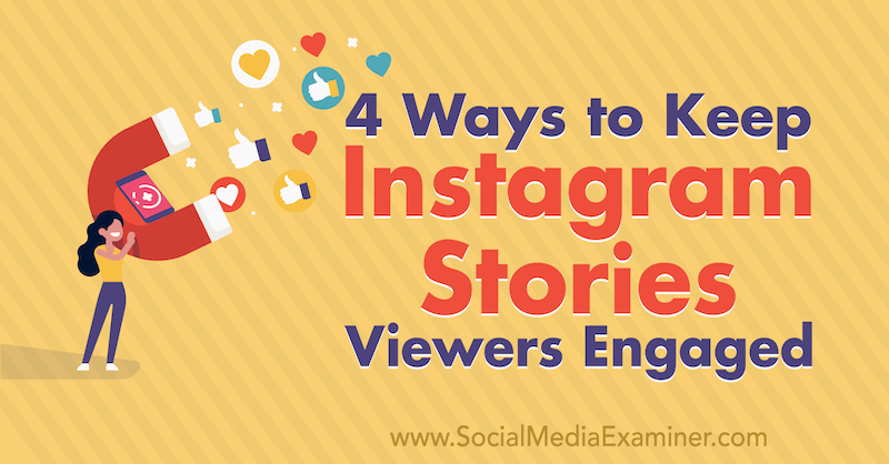 4 načina kako zadržati gledatelje Instagram priča za koje se angažirao Jason Hsiao na programu Social Media Examiner.