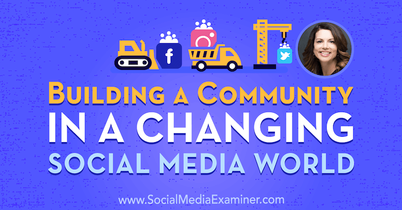 Izgradnja zajednice u promjenjivom svijetu društvenih medija s uvidima Gine Bianchini na Podcastu za društvene medije.
