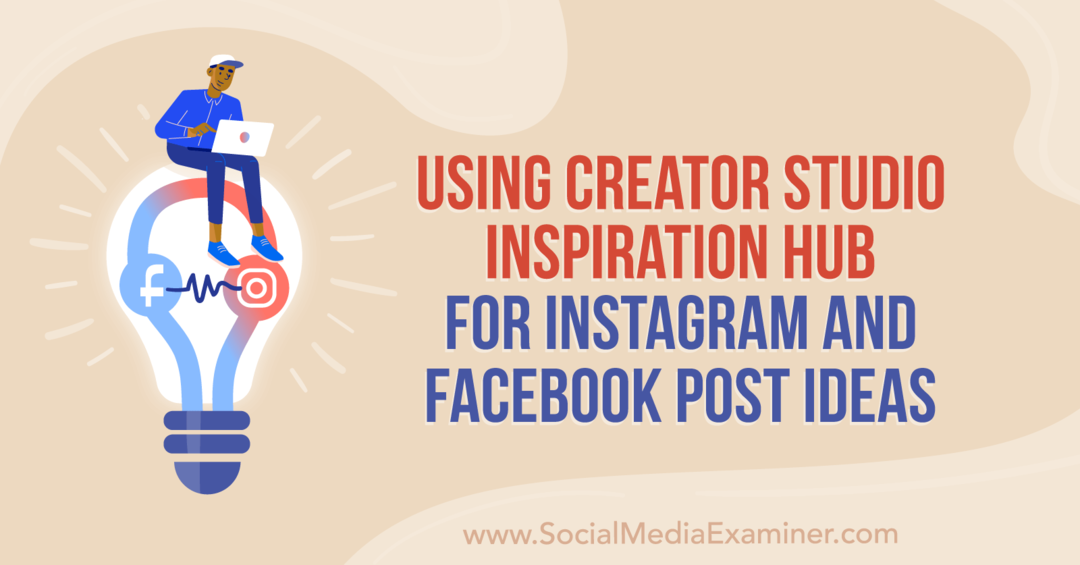 Korištenje Creator Studio Inspiration Huba za ideje za objave na Instagramu i Facebooku Anne Sonnenberg na Social Media Examineru.