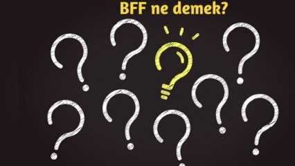 Što znači BFF? Kako se BFF koristi u svakodnevnom životu? Što je turski BFF (Najbolji prijatelj zauvijek)?