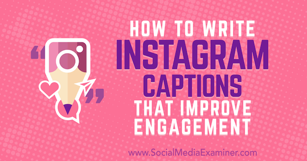 Kako napisati natpise na Instagramu koji poboljšavaju angažman, Jenn Herman na Social Media Examiner.