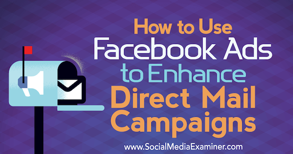 Kako upotrebljavati Facebook oglase za poboljšanje kampanja izravne pošte, Ryan Ruud, ispitivač društvenih mreža.
