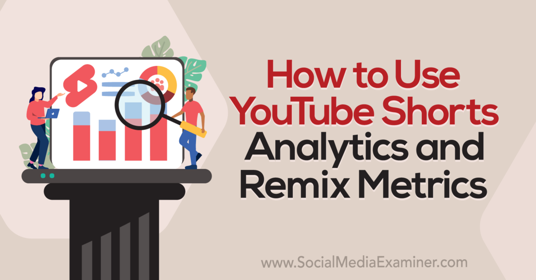 Kako koristiti YouTube Shorts Analytics i Remix Metrics-Social Media Examiner