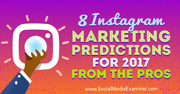 8 Instagram marketinških predviđanja za 2017. Iz prednosti profesora Lise D. Jenkins na ispitivaču društvenih medija.