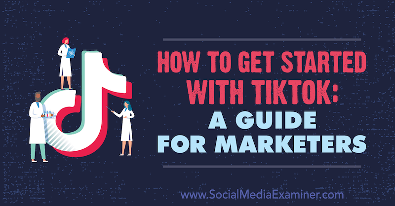 Kako započeti s radom TikTok: Vodič za marketinške stručnjake, Jessica Malnik, Social Examiner.