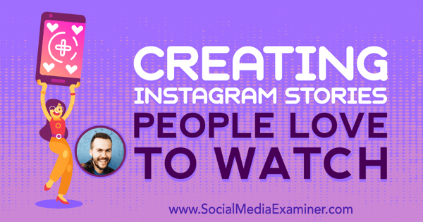 Stvaranje priča o Instagramu Ljudi vole gledati, uključujući uvide Jesseja Driftwooda na Podcastu za društvene mreže.