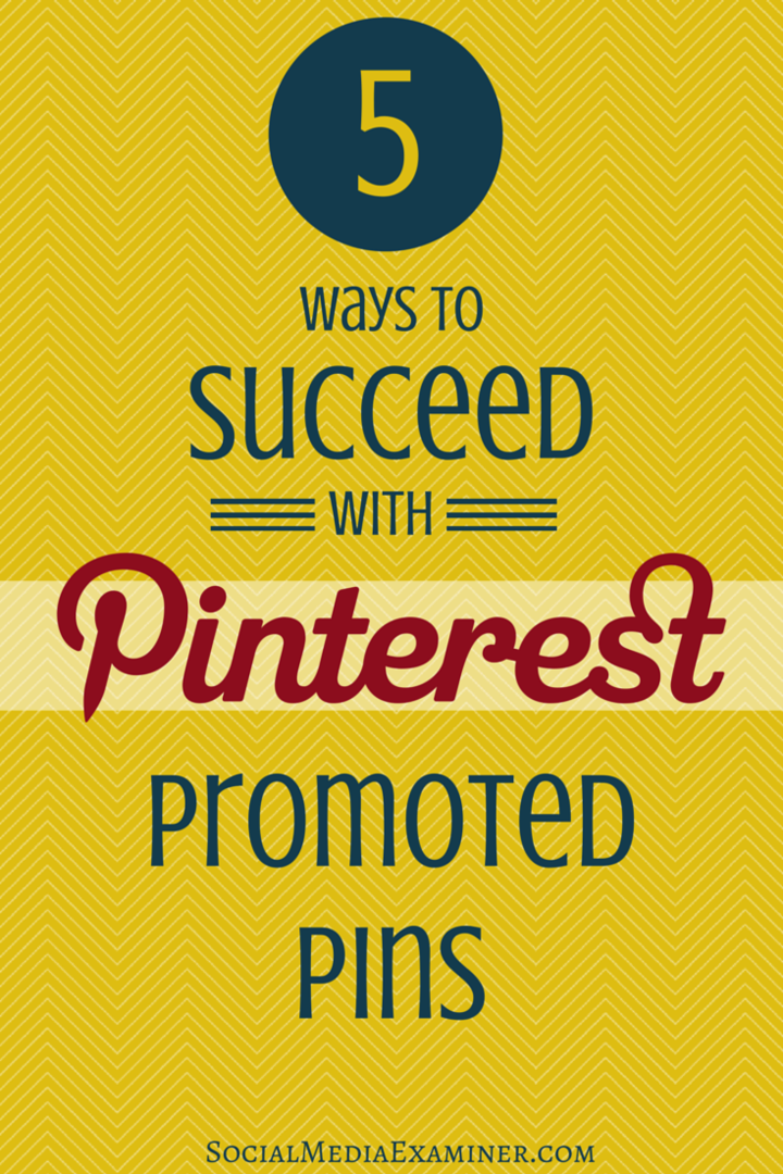 5 načina za uspjeh s Pinterest promoviranim iglama: Ispitivač društvenih medija