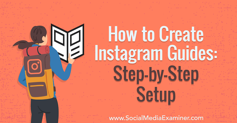 Kako stvoriti Instagram vodiče: korak-po-korak postavljanje Jenn Herman na Social Media Examiner.