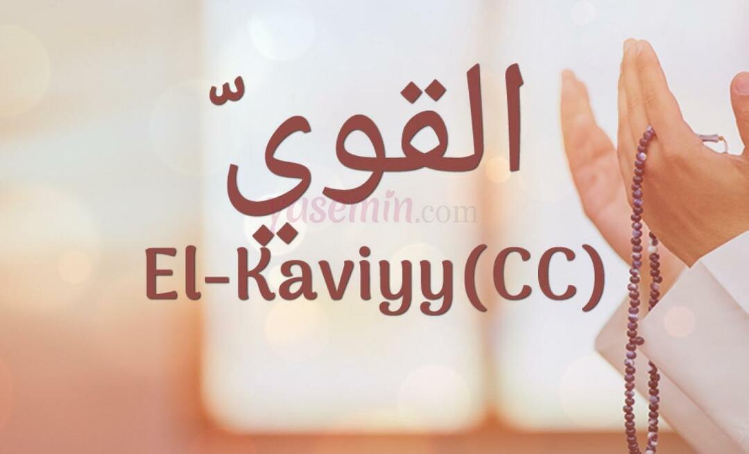 Šta znači El-Kaviyy (cc) u Esma-ul Husna? Koje su vrline al-Kaviyyja?