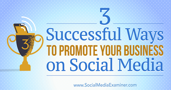 3 uspješna načina za promociju vašeg poslovanja na društvenim mrežama, autor Aaron Orendorff na ispitivaču društvenih medija.