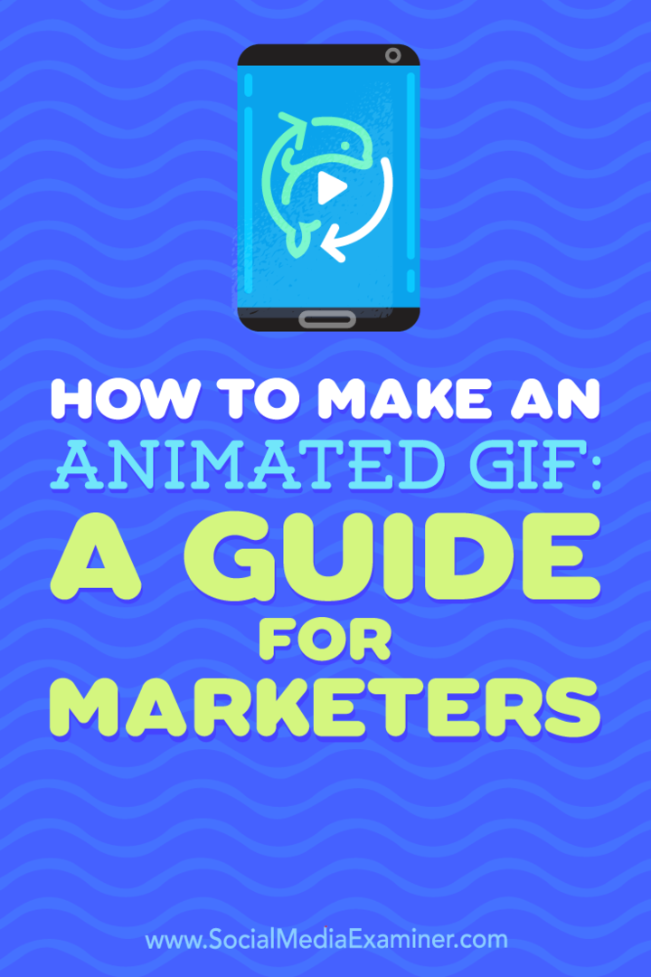 Kako napraviti animirani GIF: Vodič za marketinške stručnjake, Peter Gartland na Social Media Examiner.
