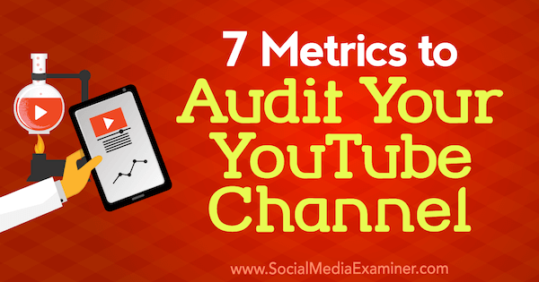 7 mjernih podataka za reviziju vašeg YouTube kanala, autor Jeremy Vest na Social Media Examiner.