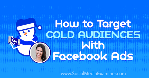 Kako ciljati hladnu publiku s Facebook oglasima koji sadrže uvide Amande Bond na Podcastu za društvene mreže.