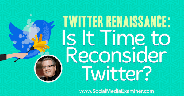 Twitter renesansa: je li vrijeme za ponovno razmatranje Twittera? sadrži uvide Marka Schaefera na Podcastu za društvene medije.