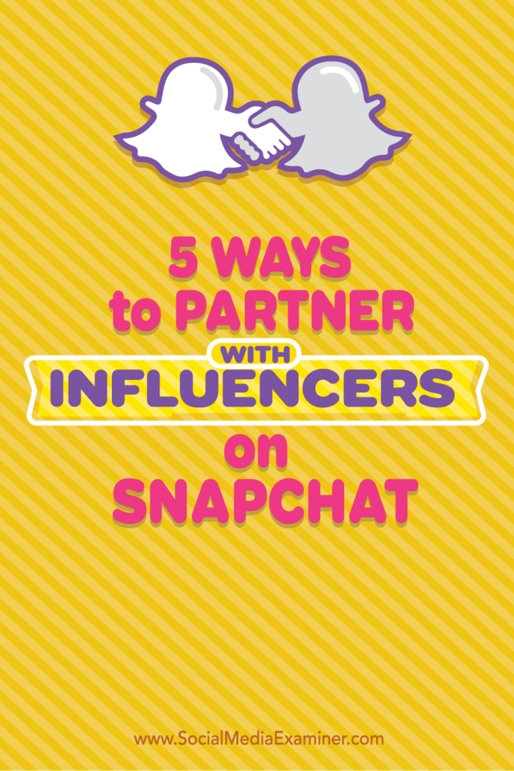 5 načina za udruživanje s utjecajima na Snapchatu: Ispitivač društvenih medija