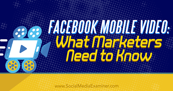 Facebook mobilni video: Što marketinški stručnjaci trebaju znati, Mari Smith, ispitivač društvenih medija.