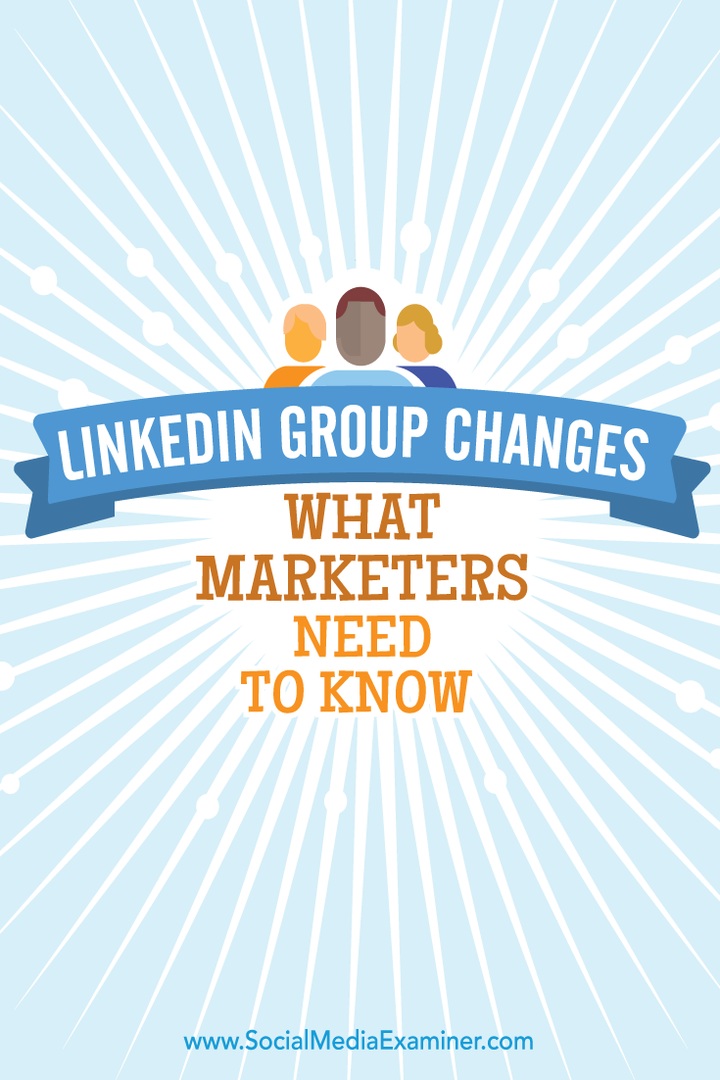 Grupne promjene u LinkedIn-u: Što marketinški stručnjaci trebaju znati: Ispitivač društvenih medija