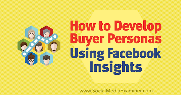 Kako razviti ličnosti kupaca pomoću Facebook uvida Syed Balkhi na programu Social Media Examiner.