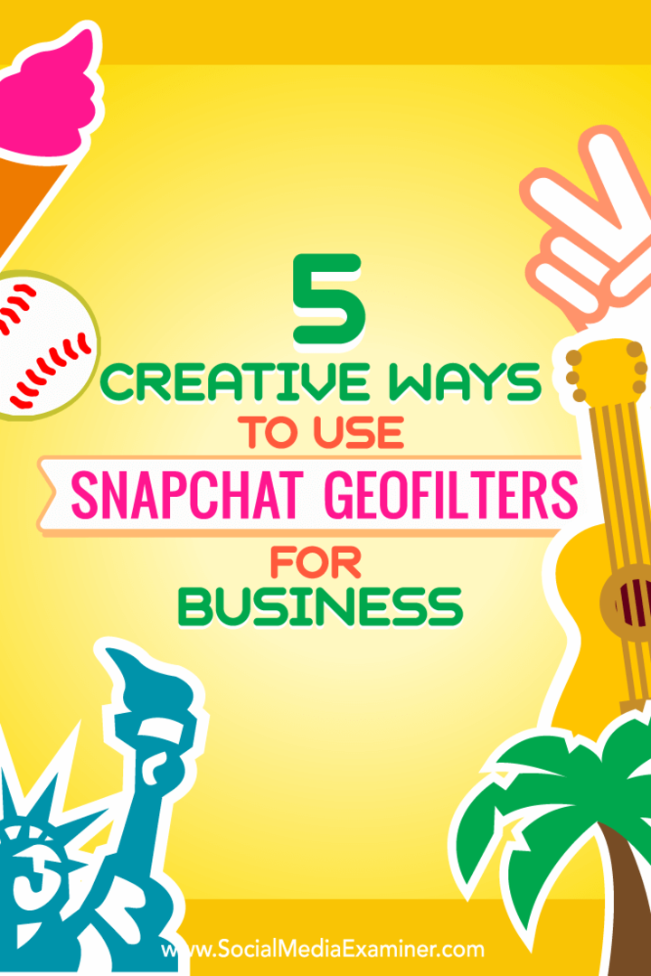 Savjeti o pet načina kreativne upotrebe Snapchat geofiltera za posao.