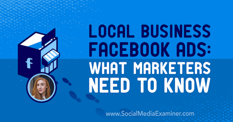 Facebook oglasi lokalnih tvrtki: Što marketinški stručnjaci trebaju znati, uključujući uvide Allie Bloyd u Podcast za marketing društvenih medija.