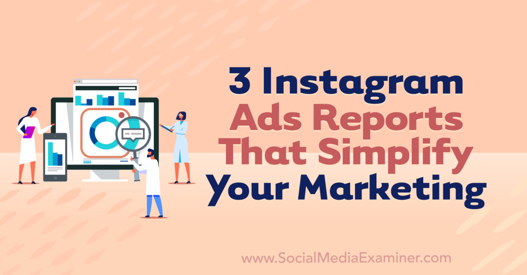 3 izvješća o Instagram oglasima koja pojednostavljuju vaš marketing od Anne Sonnenberg na Social Media Examineru.