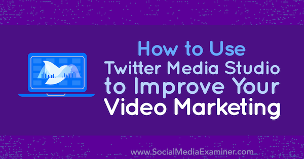 Kako koristiti Twitter Media Studio za poboljšanje vašeg video marketinga, Dan Knowlton, ispitivač društvenih medija.