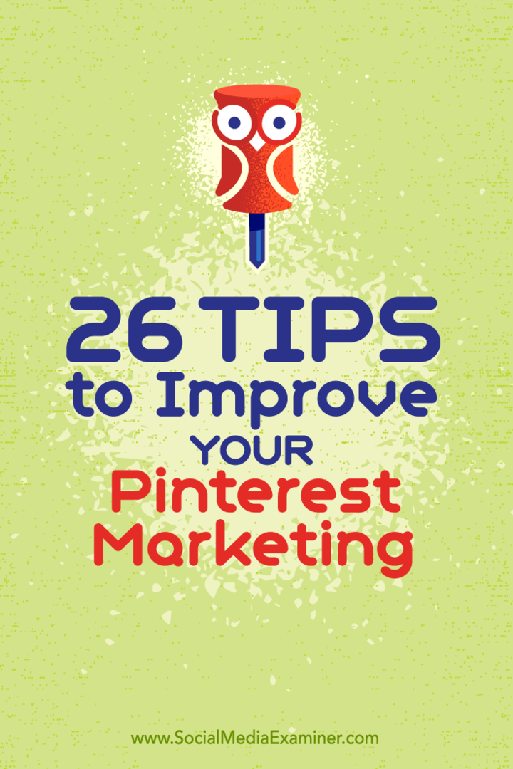 Savjeti o 26 načina na koje možete poboljšati marketing na Pinterestu.