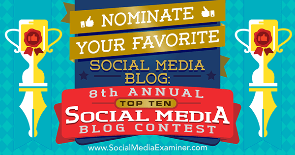 Nominirajte svoj omiljeni blog na društvenim mrežama na 8. godišnjem natjecanju Social Media Examiner za deset najboljih blogova o društvenim mrežama.