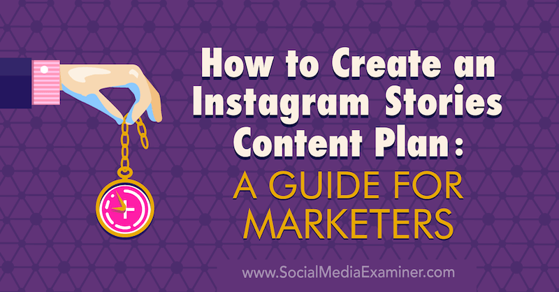 Kako stvoriti plan sadržaja za Instagram priče: Vodič za marketinške djelatnike Jenn Herman na Social Media Examiner.