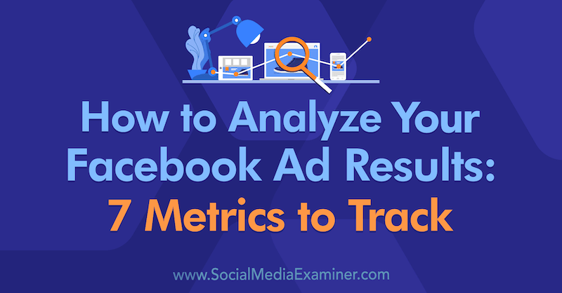 Kako analizirati rezultate oglasa na Facebooku: 7 mjernih podataka koje prati Amanda Bond na ispitivaču društvenih mreža.