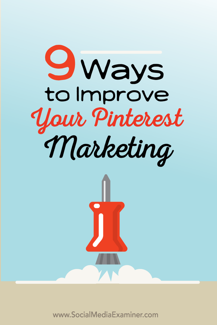 9 načina za poboljšanje vašeg marketinga na Pinterestu: Ispitivač društvenih medija