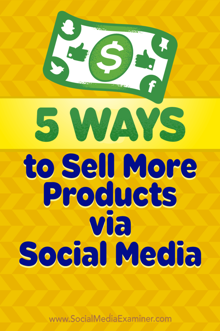 5 načina kako prodati više proizvoda putem društvenih medija, Alex York, na Social Media Examiner.
