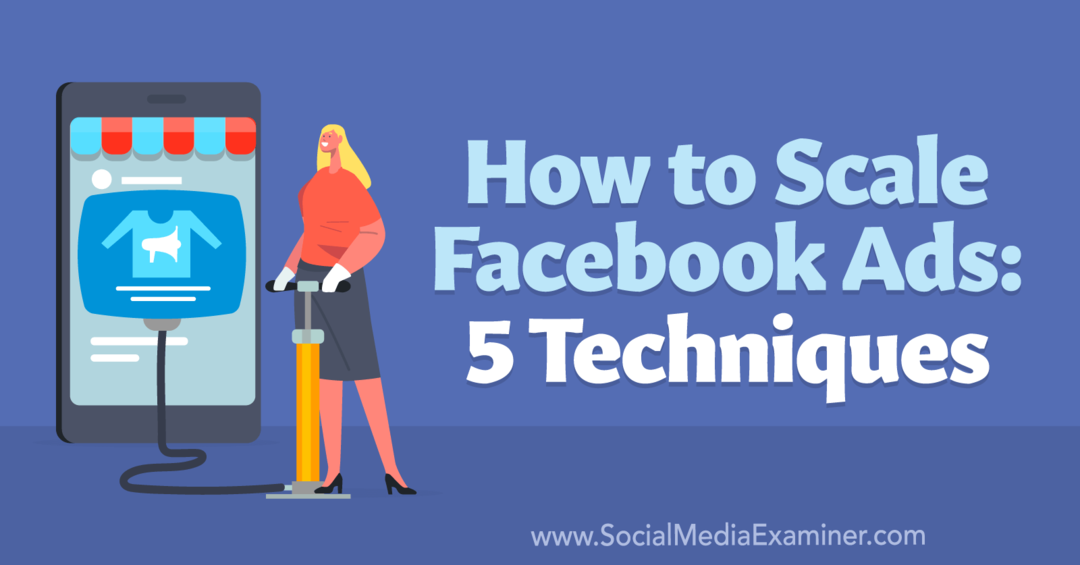 Kako skalirati Facebook oglase: 5 tehnika - Ispitivač društvenih medija