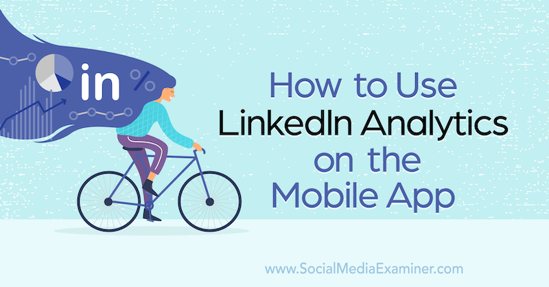 Kako koristiti LinkedIn Analytics u mobilnoj aplikaciji Louise Brogan na ispitivaču društvenih medija.