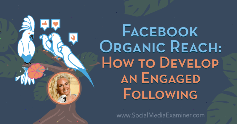 Facebook Organic Reach: Kako razviti angažirani sljedbenik koji sadrži uvide Fallon Zoe na Podcastu za društvene mreže.