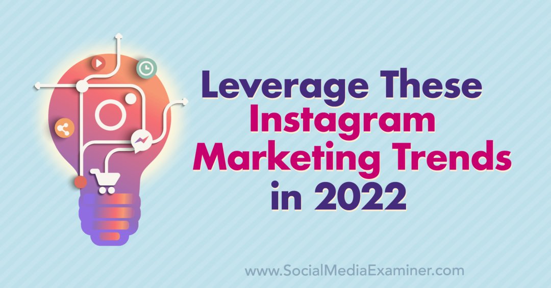 Iskoristite ove Instagram marketinške trendove u 2022: Social Media Examiner