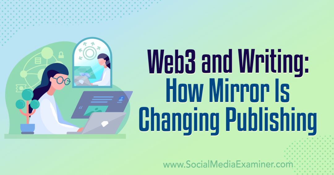 Web3 i pisanje: Kako Mirror mijenja izdavaštvo: Social Media Examiner