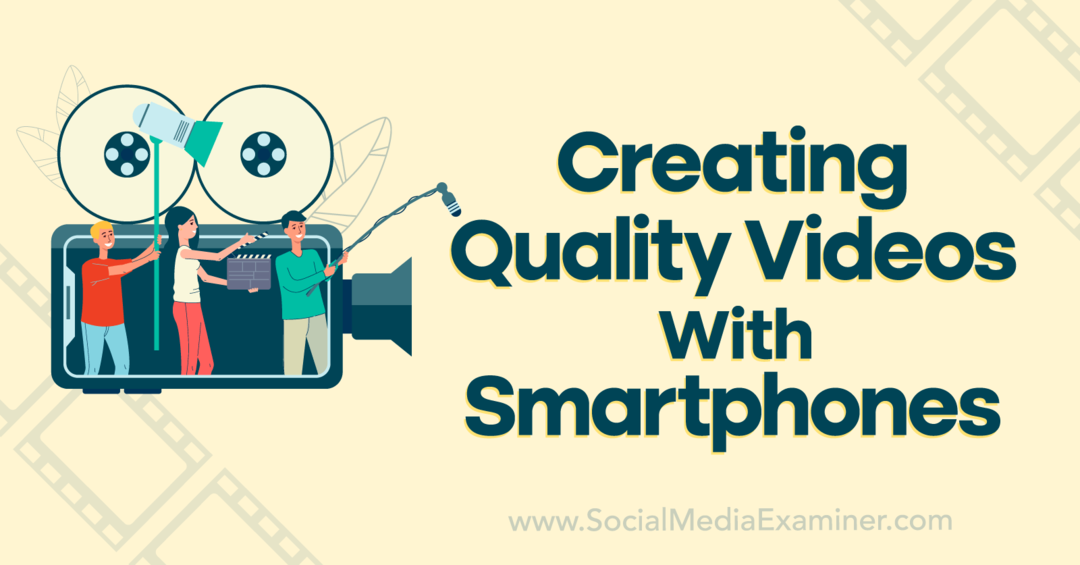 Stvaranje kvalitetnih videozapisa s pametnim telefonima: Social Media Examiner
