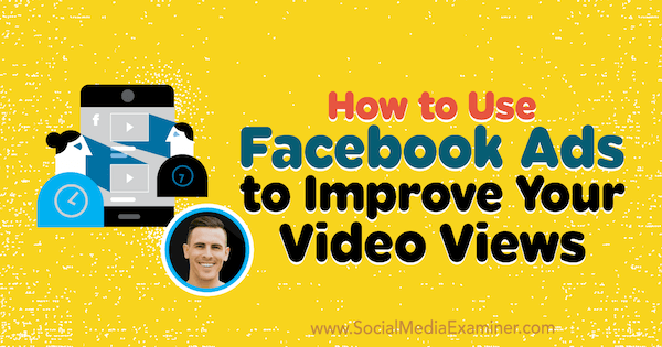 Kako koristiti Facebook oglase za poboljšanje prikaza videozapisa, uključujući uvide Paula Ramonda na Podcastu za društvene mreže.