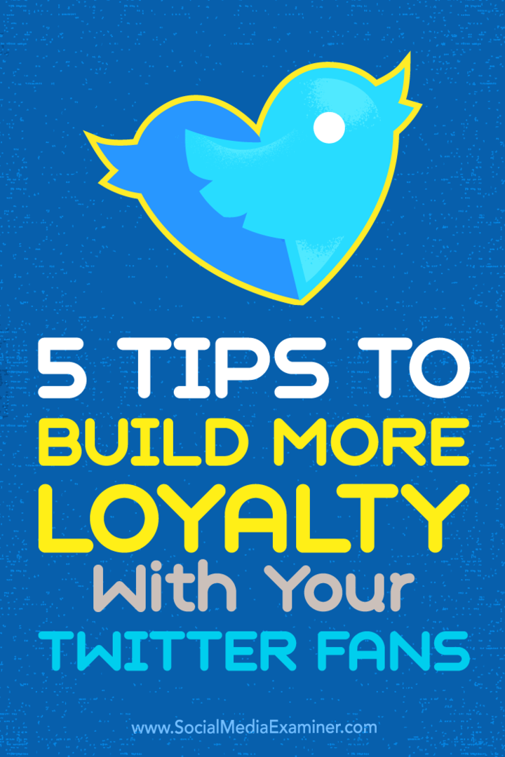 5 savjeta za izgradnju veće lojalnosti s obožavateljima Twittera: Ispitivač društvenih medija